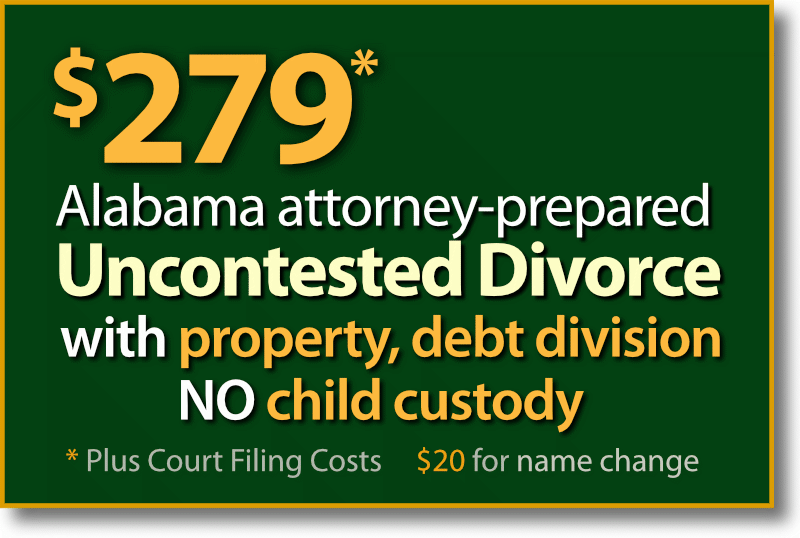 $279* Mobile Alabama fast & easy Uncontested Divorce with property and debt division but no child custody and support agreement.